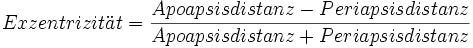 Exzentrizit = (Apoapsisdistanz - Periapsisdistanz) durch (Apoapsisdistanz + Periapsisdistanz)